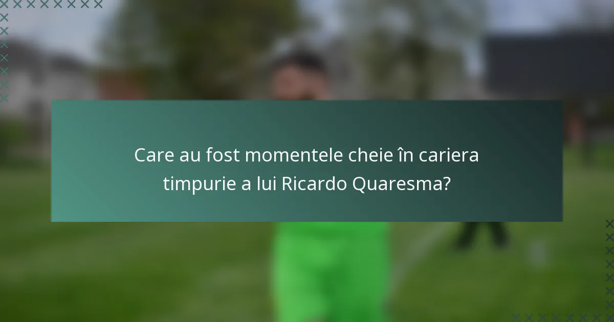 Care au fost momentele cheie în cariera timpurie a lui Ricardo Quaresma?