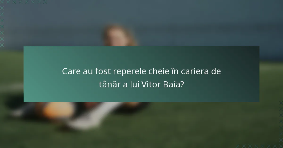 Care au fost reperele cheie în cariera de tânăr a lui Vitor Baía?