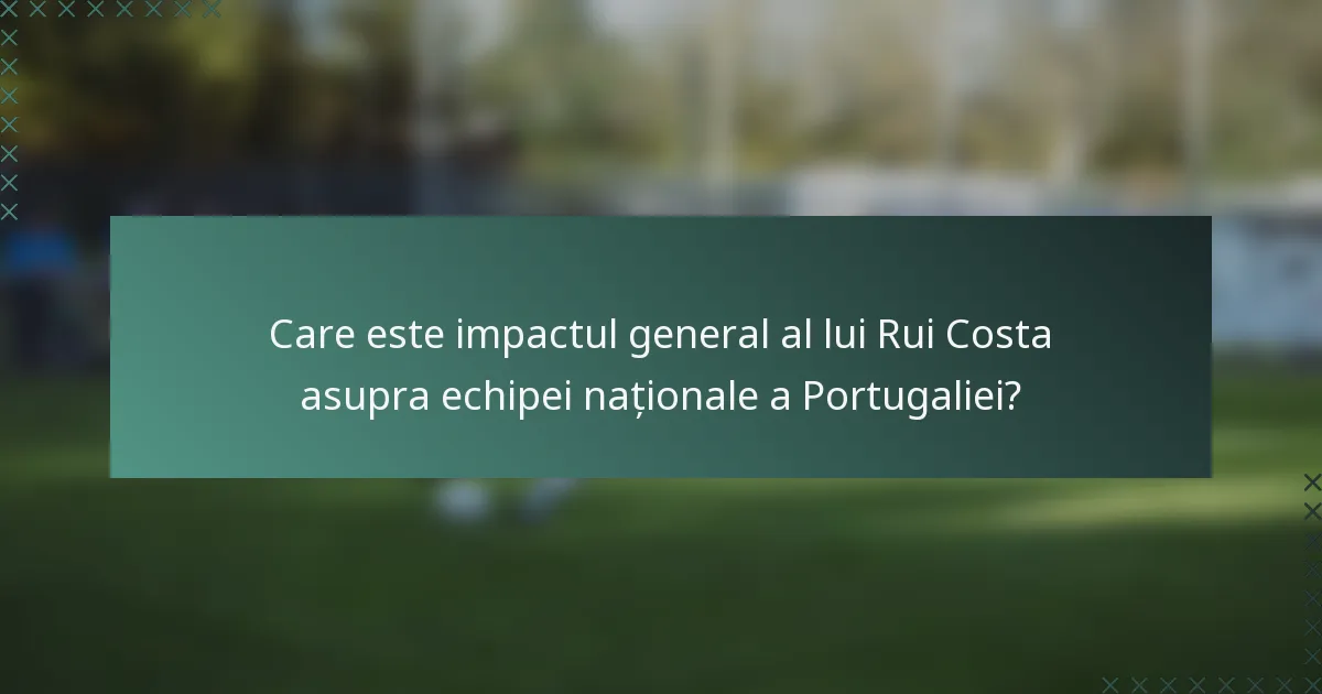 Care este impactul general al lui Rui Costa asupra echipei naționale a Portugaliei?