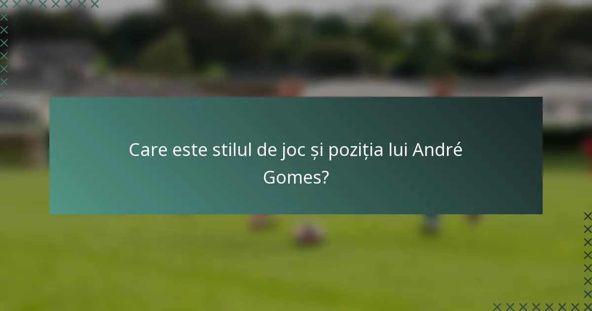 Care este stilul de joc și poziția lui André Gomes?