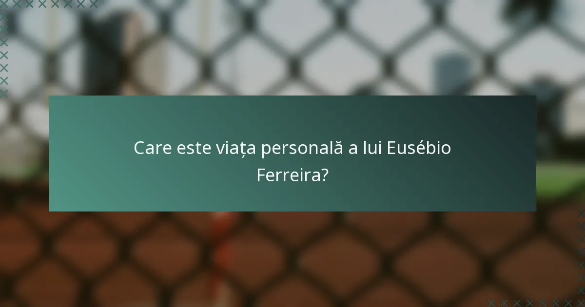 Care este viața personală a lui Eusébio Ferreira?