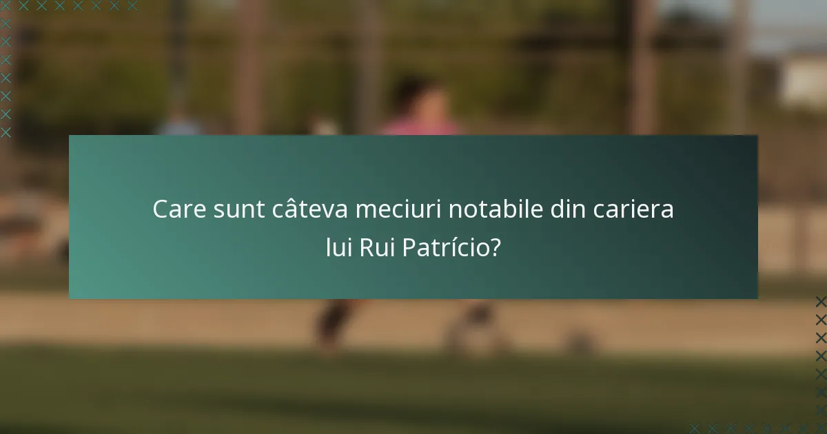 Care sunt câteva meciuri notabile din cariera lui Rui Patrício?