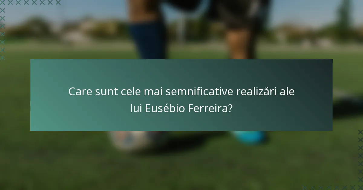 Care sunt cele mai semnificative realizări ale lui Eusébio Ferreira?