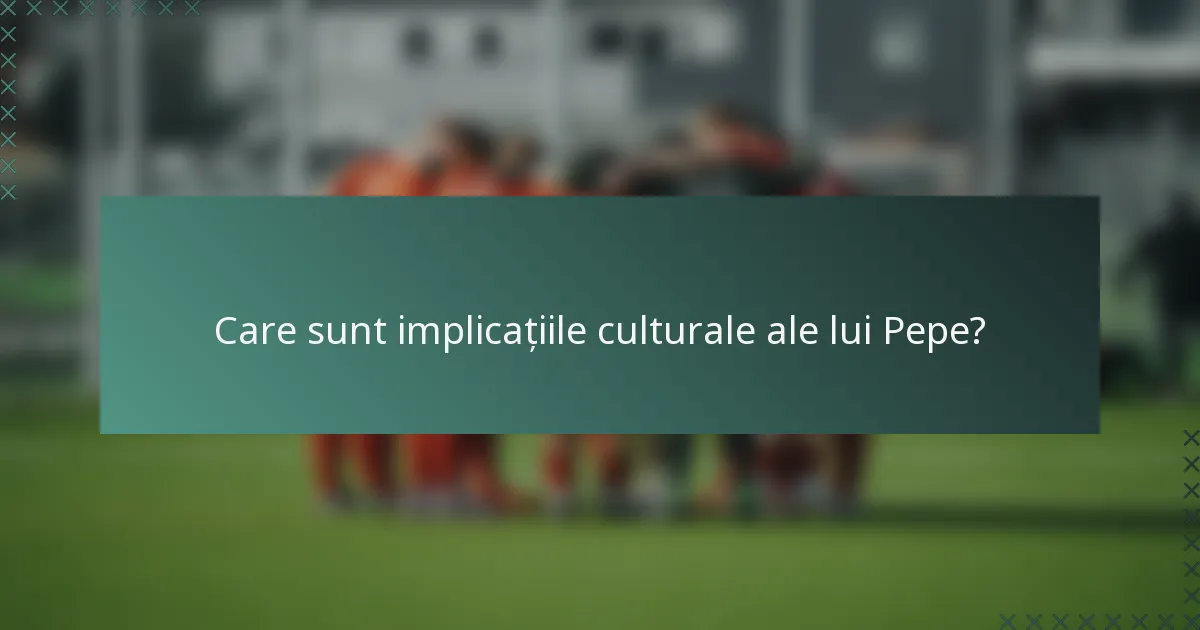 Care sunt implicațiile culturale ale lui Pepe?