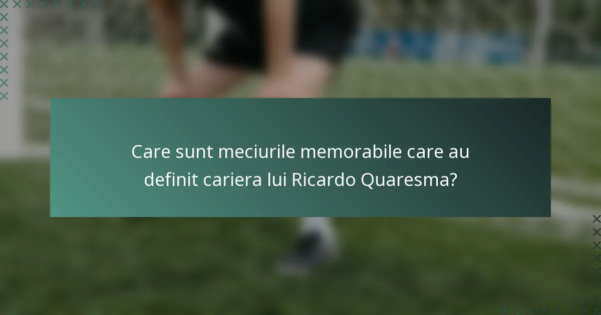 Care sunt meciurile memorabile care au definit cariera lui Ricardo Quaresma?