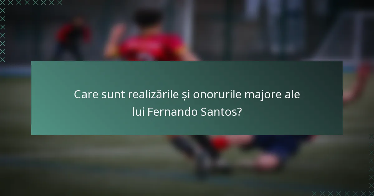 Care sunt realizările și onorurile majore ale lui Fernando Santos?
