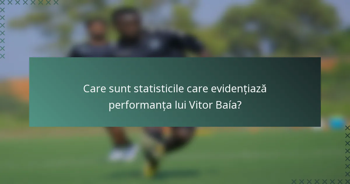 Care sunt statisticile care evidențiază performanța lui Vitor Baía?