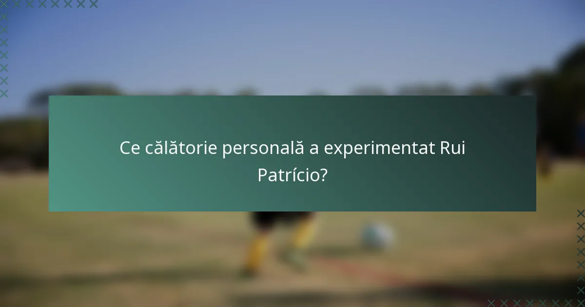 Ce călătorie personală a experimentat Rui Patrício?