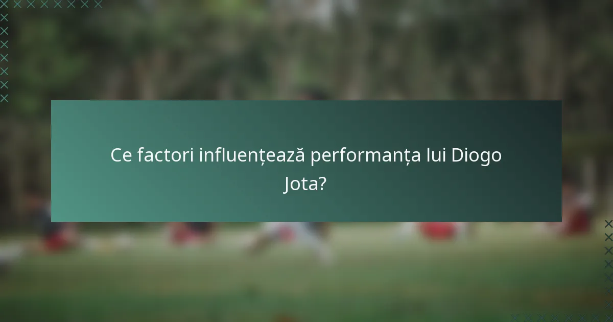Ce factori influențează performanța lui Diogo Jota?