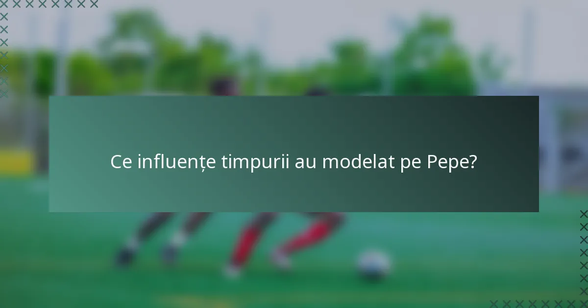 Ce influențe timpurii au modelat pe Pepe?