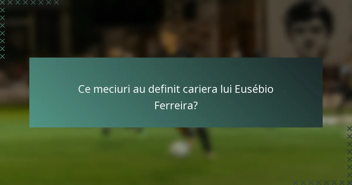 Ce meciuri au definit cariera lui Eusébio Ferreira?