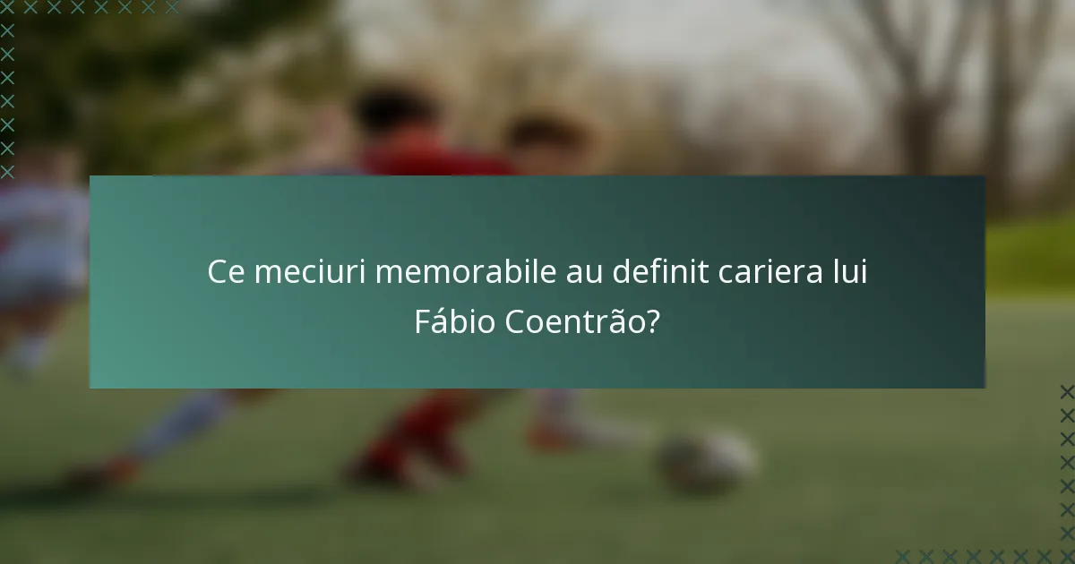 Ce meciuri memorabile au definit cariera lui Fábio Coentrão?