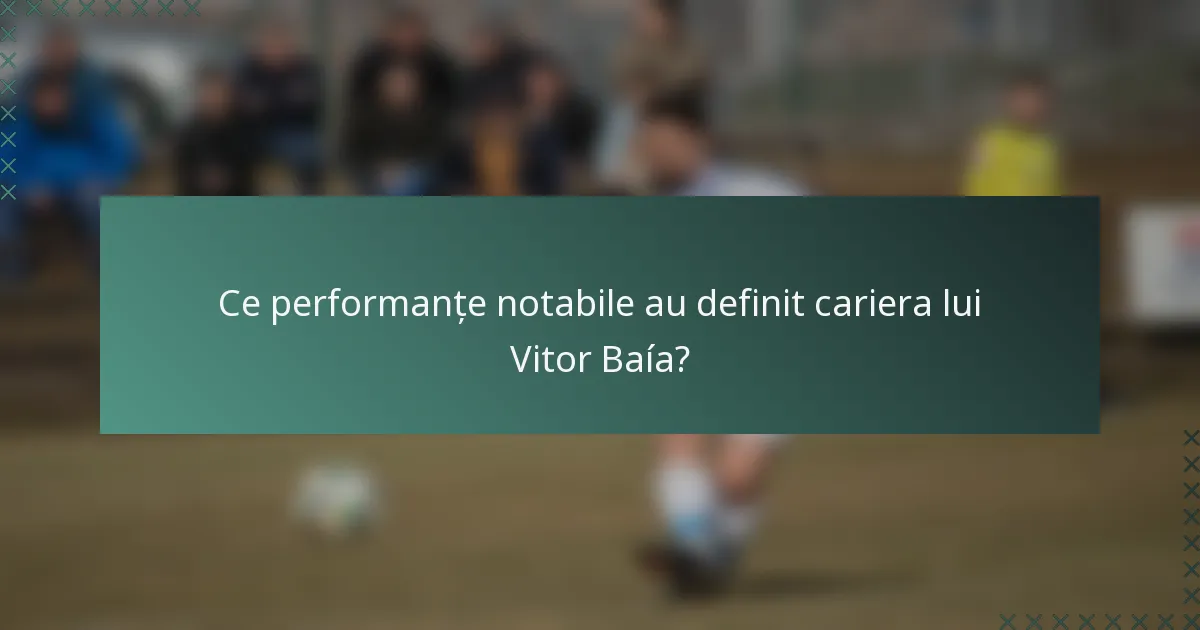 Ce performanțe notabile au definit cariera lui Vitor Baía?