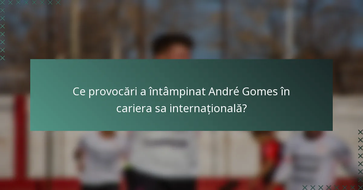 Ce provocări a întâmpinat André Gomes în cariera sa internațională?