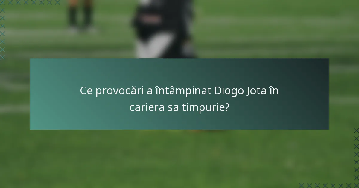 Ce provocări a întâmpinat Diogo Jota în cariera sa timpurie?