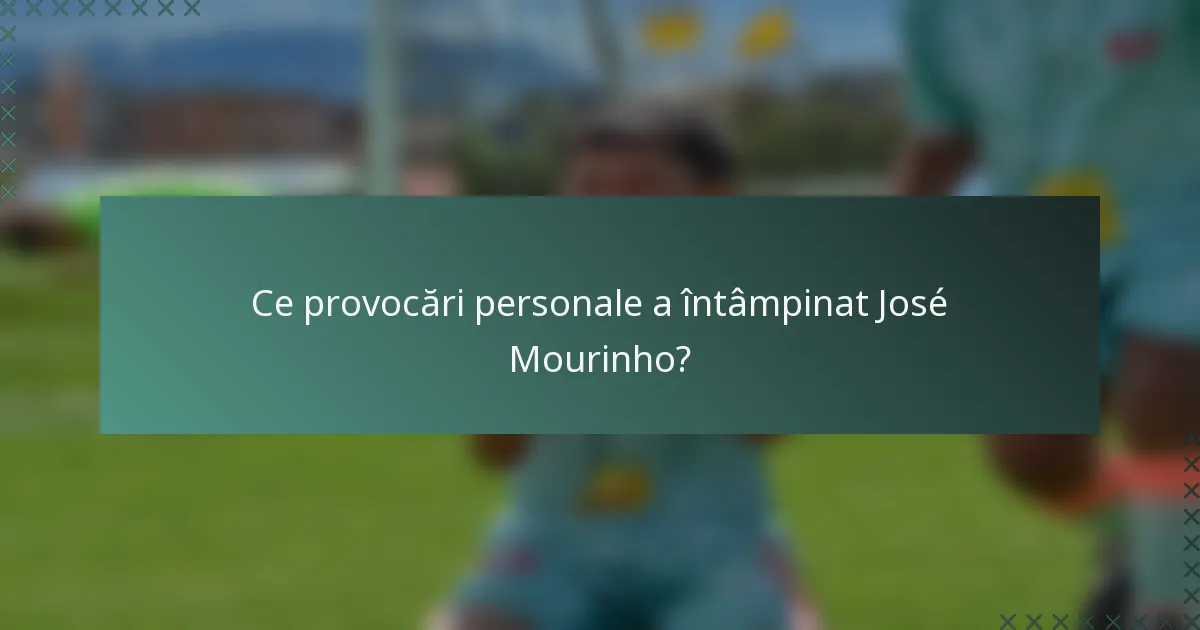 Ce provocări personale a întâmpinat José Mourinho?