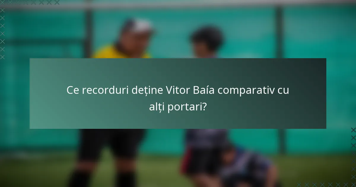 Ce recorduri deține Vitor Baía comparativ cu alți portari?