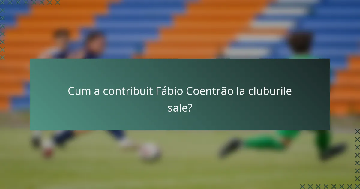 Cum a contribuit Fábio Coentrão la cluburile sale?