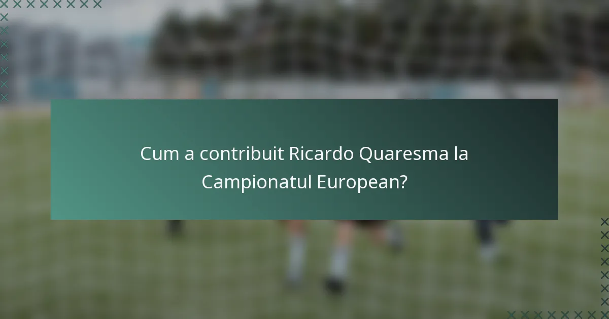 Cum a contribuit Ricardo Quaresma la Campionatul European?