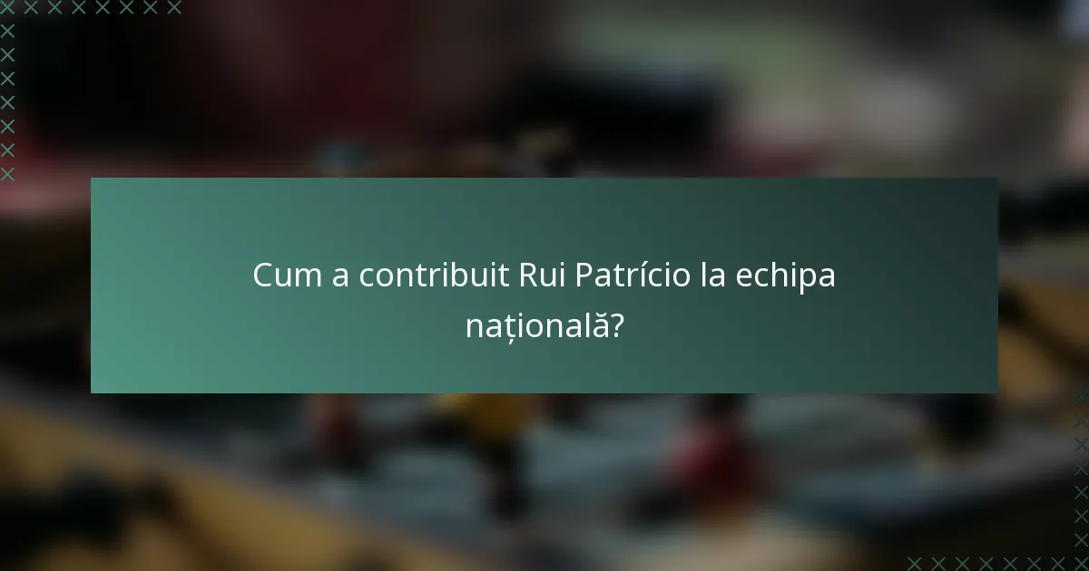 Cum a contribuit Rui Patrício la echipa națională?