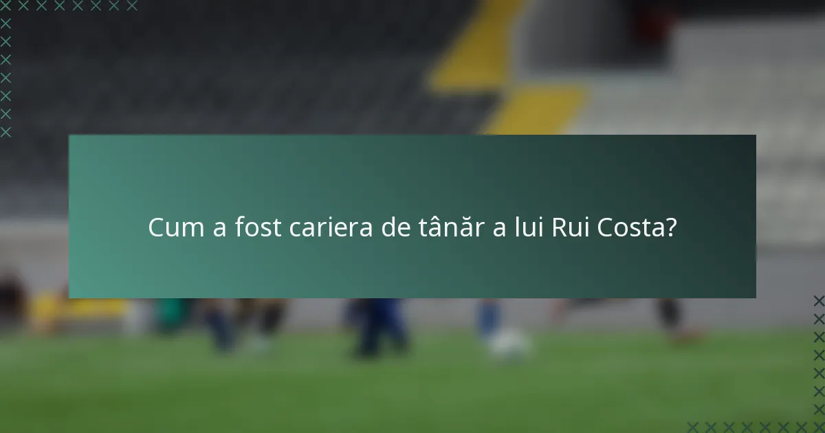 Cum a fost cariera de tânăr a lui Rui Costa?
