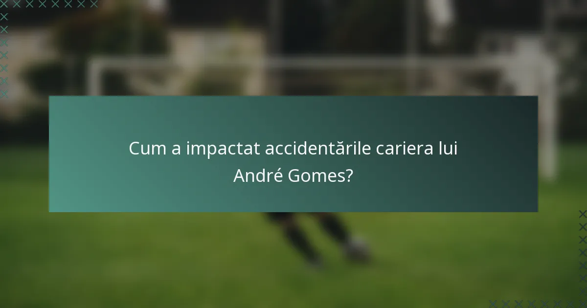 Cum a impactat accidentările cariera lui André Gomes?