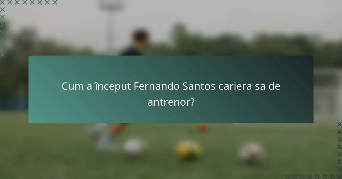 Cum a început Fernando Santos cariera sa de antrenor?