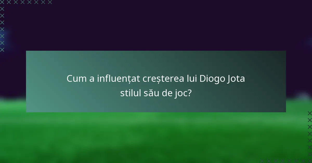 Cum a influențat creșterea lui Diogo Jota stilul său de joc?