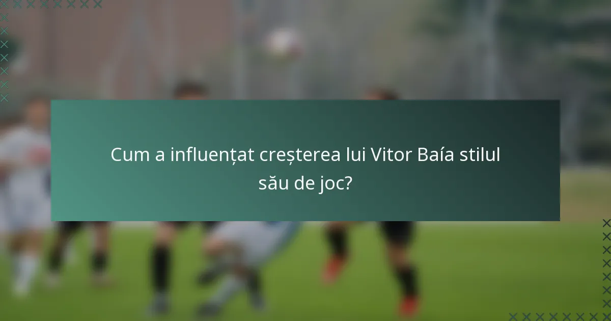 Cum a influențat creșterea lui Vitor Baía stilul său de joc?