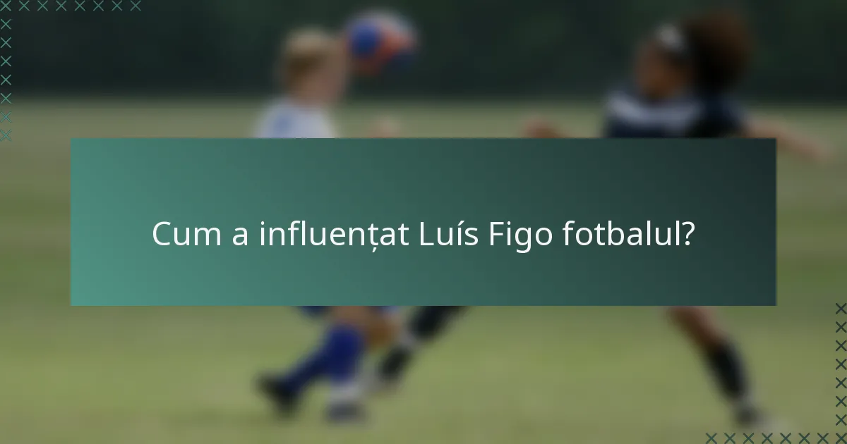 Cum a influențat Luís Figo fotbalul?
