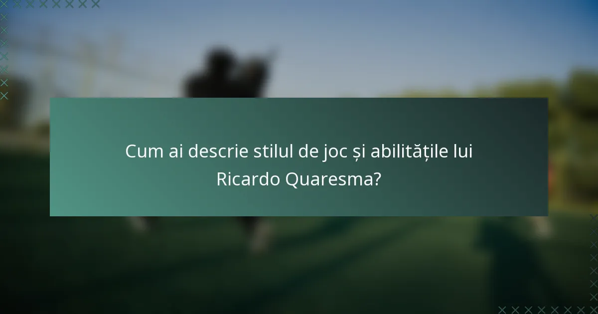 Cum ai descrie stilul de joc și abilitățile lui Ricardo Quaresma?