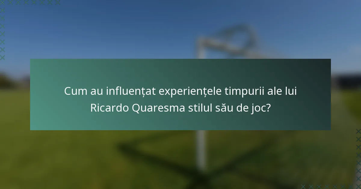 Cum au influențat experiențele timpurii ale lui Ricardo Quaresma stilul său de joc?