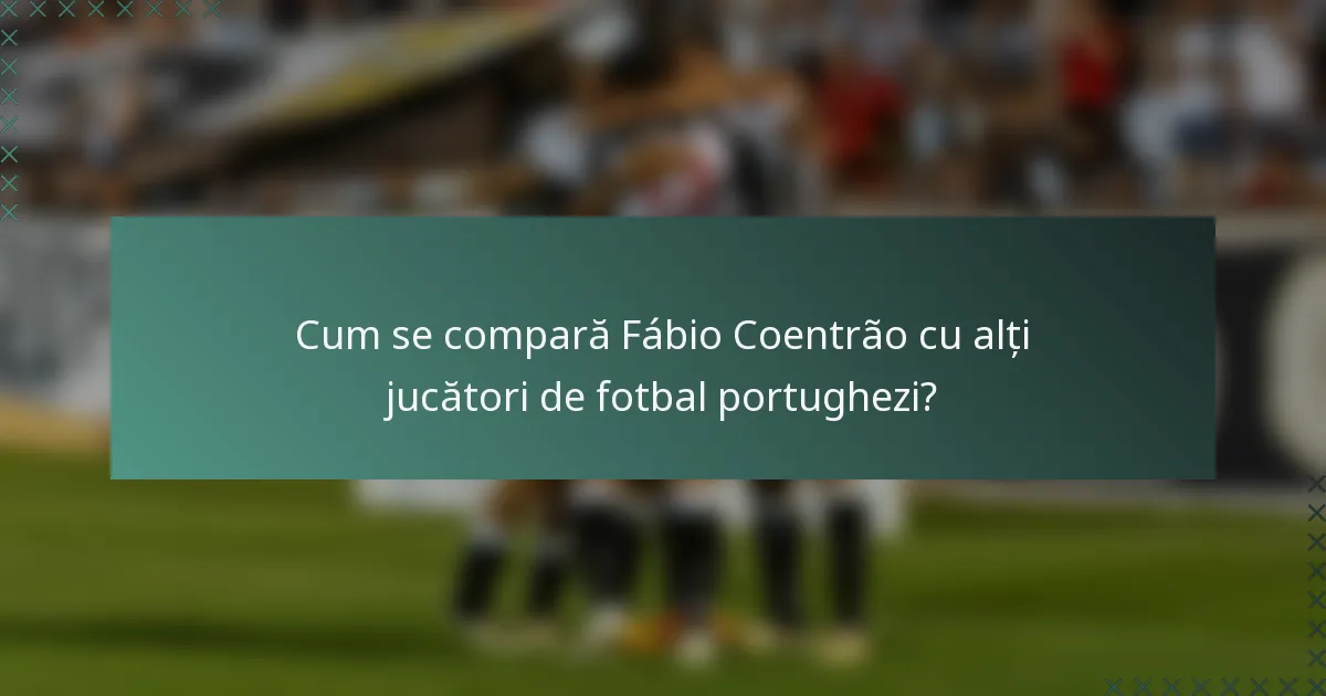 Cum se compară Fábio Coentrão cu alți jucători de fotbal portughezi?