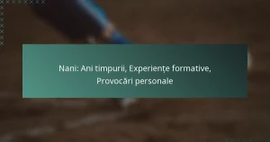 Nani: Ani timpurii, Experiențe formative, Provocări personale